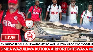 KUTOKA BOTSWANA 🇧🇼 SIMBA WAZUIWA AIRPORT MABEGI YA VIFAA VYA MAZOEZI VYAZUILIWABENCHIKHA ACHAFUKWA [upl. by Angelina619]