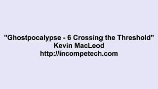 Kevin MacLeod  Ghostpocalypse  6 Crossing the Threshold [upl. by Aicnilav702]