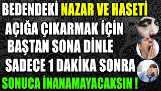 BEDENDEKİ NAZAR VE HASETİ AÇIĞA ÇIKARMAK İÇİN BAŞTAN SONA DİNLE  SADECE 1 DK SONRA İNANAMAYACAKSIN [upl. by Takakura]