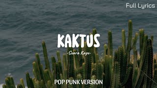 Kaktus  Suara Kayu POP PUNK VERSION Full lyrics [upl. by Nedaj]