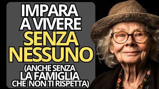 9 MODI INTELLIGENTI per imparare a VIVERE senza NESSUNO anche senza la famiglia che non ti rispetta [upl. by Elokin]