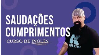 Cumprimentos saudações em Inglês I  Curso Completo  aula 03 [upl. by Lally]