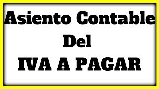 COMO HACER ASIENTO CONTABLE IVA A PAGAR [upl. by Durwyn]