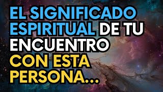 MENSAJE DEL UNIVERSO El Significado Espiritual de tu Encuentro con esta Persona [upl. by Jackelyn]