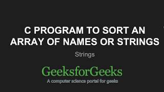 C Program to Sort an array of names or strings  GeeksforGeeks [upl. by Notserp]