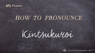 How to Pronounce Kintsukuroi Real Life Examples [upl. by Naus]