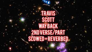 TRAVIS SCOTT  WAYBACK 2nd versepart slowed  reverbed [upl. by Agem]