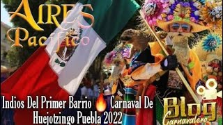 CARNAVAL HUEJOTZINGO PUEBLA 2022 🇲🇽 INDIOS DEL PRIMER BARRRIO 🔥 BANDA AIRES DEL PACIFICO 🌬🎶 [upl. by Lindahl]