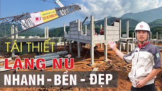 Tái thiết LÀNG NỦ NHANHBỀNĐẸP… những công nghệ xây dựng nào đã được áp dụng [upl. by Debi]