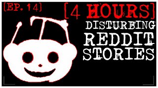 4 HOUR COMPILATION Disturbing Stories From Reddit EP 14 [upl. by Attwood]