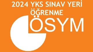 2024 YKS Sınav Yeri Öğrenme  Ösym YKS Giriş Belgesi Nasıl Alınır [upl. by Ieppet]