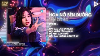 Hoa Nở Bên Đường Thiện Qinn Remix  Quang Đăng Trần  Hay Lâu Lâu Em Quên Gọi Nhầm Tên Anh Đi [upl. by Affer]