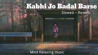 Kabhi Jo Badal Barse  SlowedReverb  Mind Relaxing MusicJackpot kabhijobadalbarse [upl. by Donelu958]