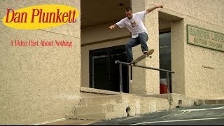 Dan Plunketts quotA Video Part About Nothingquot [upl. by Osbourn176]