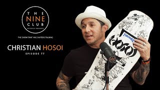 Christian Hosoi  The Nine Club With Chris Roberts  Episode 77 [upl. by Kcirdnek]