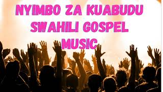 NYIMBO ZA KUABUDU  NEW SWAHILI GOSPEL MUSIC  BEST SWAHILI WORSHIP  CHRISTIAN WORSHIP SONGS [upl. by Koah]