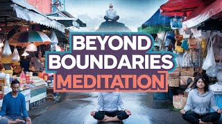 Beyond Boundaries Meditation Experiencing Meditation in Unconventional Places [upl. by Oralia]