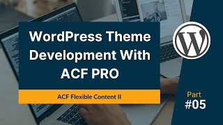 WordPress Theme Development P8  ACF Flexible Content Frontend [upl. by Aihsemat]