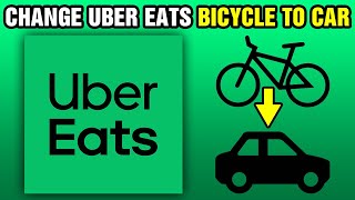 How To Change Uber Eats Bicycle To Car 2024 [upl. by Breban]