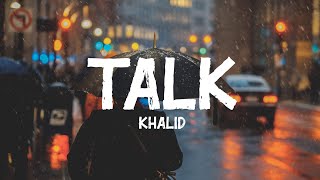 Khalid  Talk Lyrics [upl. by Depoliti]