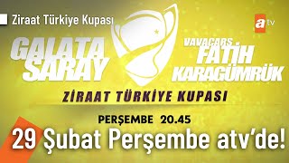 Ziraat Türkiye Kupası  Galatasaray  Fatih Karagümrük maçı Perşembe 2045te atvde [upl. by Margit]