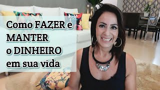 Como FAZER e MANTER o dinheiro em sua vida [upl. by Aicilak]