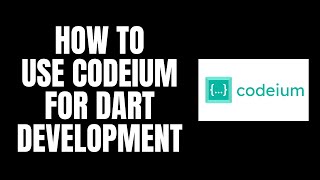 How To Use Codeium For Dart Development [upl. by Lucina]