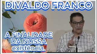 🔴🔴 DIVALDO FRANCO A FINALIDADE DA NOSSA EXISTÊNCIA espiritismo TE INSCREVA NO CANAL [upl. by Varipapa]