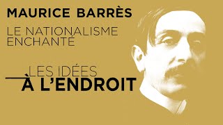 Maurice Barrès  le nationalisme enchanté  Les idées à lendroit  TVL [upl. by Tess]