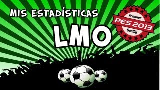 LMO PES 2013  Todas mis estadísticas  quotHasta más ver PES 2013quot [upl. by Sokin]