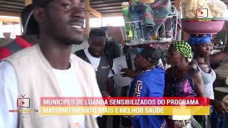 MUNÍCIPES DE LUANDA SENSIBILIZADOS DO PROGRAMA MATERNO INFANTIL MAIS E MELHOR SAÚDE [upl. by Eivlys]