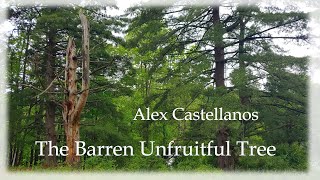 05 18  2024  quotThe Barren Unfruitful Treequot  Alex Castellanos [upl. by Rosane681]