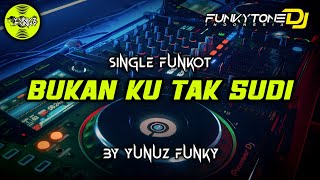 Funkot  BUKAN KU TAK SUDI YUNUZ FUNKY Funkytonestyle [upl. by Kulda]