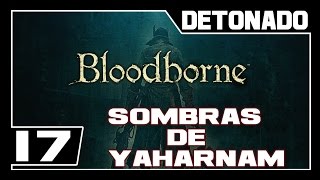 BLOODBORNE  Detonado  Parte 17  BOSS SOMBRA DE YHARNAM  Dublado PTBR [upl. by Kantos]