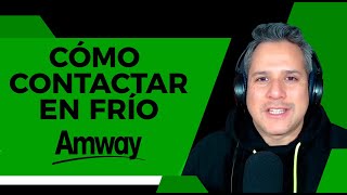 CÓMO CONTACTAR EN FRÍO  AMWAY  Network Marketing [upl. by Ayeka]