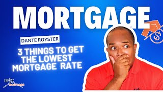 3 Things to Consider for Getting the Lowest Mortgage Interest Rate [upl. by Ecarret192]