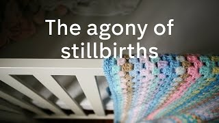 The agony of stillbirths [upl. by Rebna]