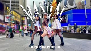 KPOP IN PUBLIC NYC  ONE TAKE VIVIZ 비비지 Maniac  Full Dance Cover [upl. by Aeuhsoj]