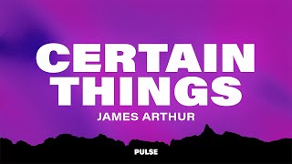 James Arthur  Certain Things Lyrics ft Chasing Grace [upl. by Simons608]