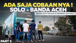 ADA SAJA COBAAN NYA  7 Hari Naik Bus PMTOH Solo  Banda Aceh Part5 [upl. by Fabrianne164]