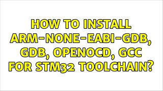 Ubuntu How to install armnoneeabigdb gdb openocd gcc for STM32 toolchain 2 Solutions [upl. by Samled70]