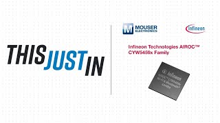 Infineon Technologies AIROC™ CYW5459x Family  This Just In  Mouser Electronics [upl. by End]