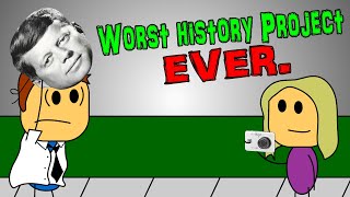 Worst History Project EVER [upl. by Adnaluoy75]