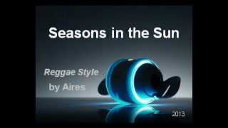 Seasons in the Sun Reggae Cover by Aires [upl. by Ivgnout]