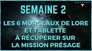 DESTINY 2 FR  LES 6 MORCEAUX DE LORE ET TABLETTE MISSION PRESAGE  SEMAINE 2 [upl. by Frodi]