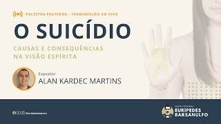 Palestra Fraterna  O SUICÍDIO CAUSAS E CONSEQUÊNCIAS NA VISÃO ESPÍRITA  Alan Kardec Martins [upl. by Randall]