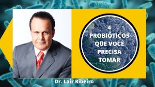 4 PROBIÓTICOS QUE TODOS DEVERIAM TOMAR  Dr Lair Ribeiro 2019 [upl. by Assyn]