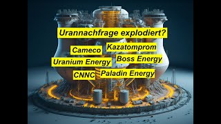 Urannachfrage explodiert Cameco Kazatomprom Uranium Energy Boss Energy Paladin Energy CNNC [upl. by Torrence586]