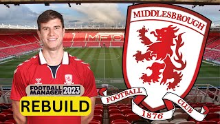 Rebuilding MIDDLESBROUGH  FINAL FM23 Rebuild  Football Manager 2023 [upl. by Meyers38]