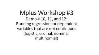 Mplus Workshop Demos 10 11 12 Logistic Multinomial Nominal and Ordinal regression [upl. by Ermentrude]